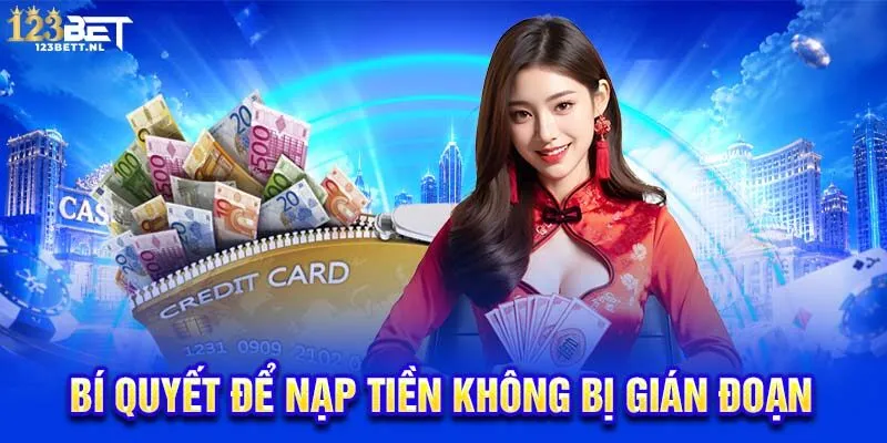 Bí quyết để nạp tiền không bị gián đoạn