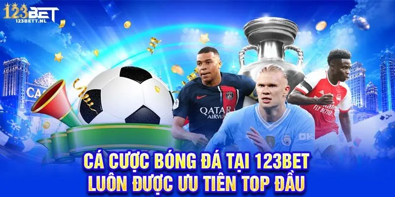 Cá cược bóng đá tại 123Bet luôn được ưu tiên top đầu