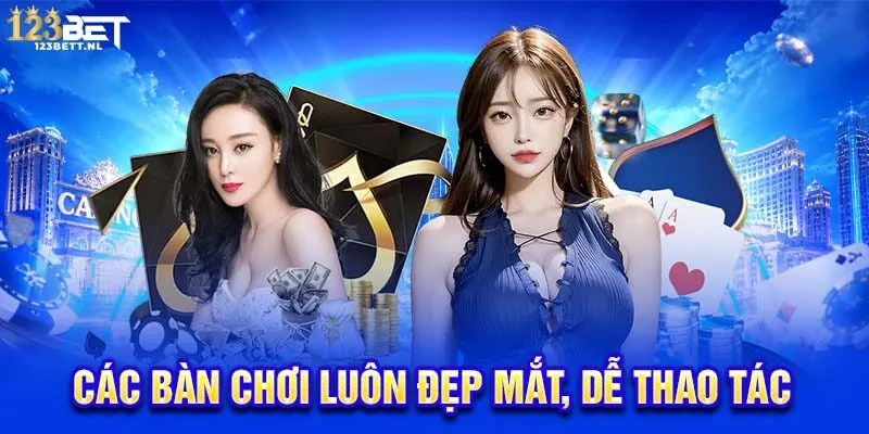Các bàn chơi luôn đẹp mắt, dễ thao tác
