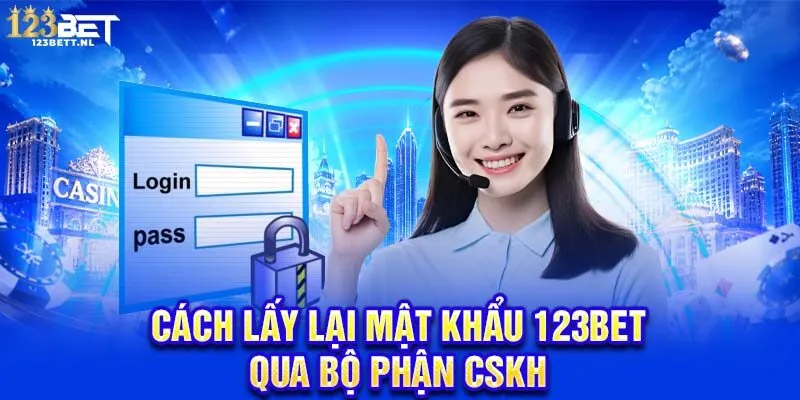 Cách lấy lại mật khẩu 123Bet qua bộ phận CSKH