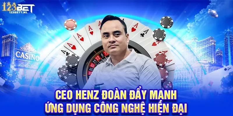 CEO Henz Đoàn đẩy mạnh ứng dụng công nghệ hiện đại