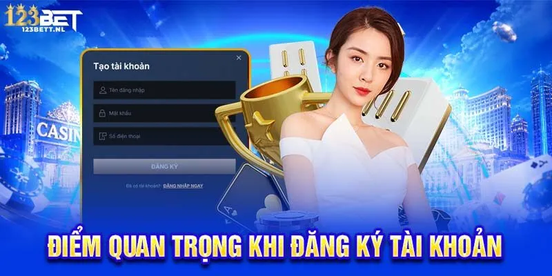 Điểm quan trọng khi đăng ký tài khoản