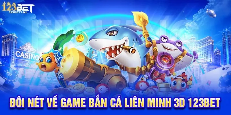 Đôi nét về game bắn cá liên minh 3D 123Bet