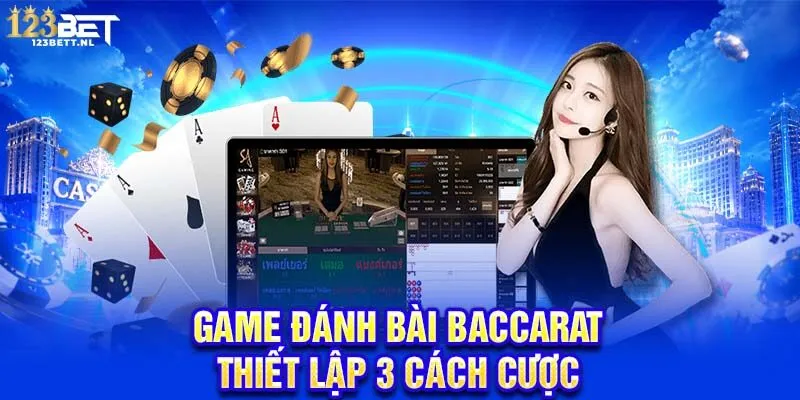 Game đánh bài Baccarat thiết lập 3 cách cược