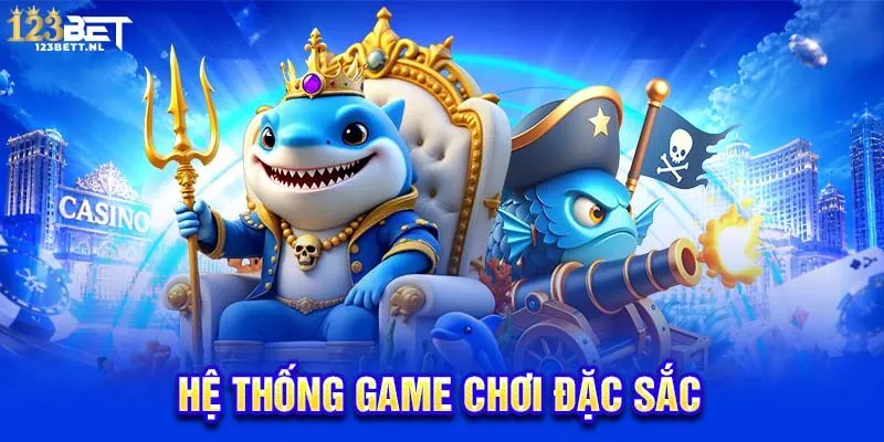 Hệ thống game chơi đặc sắc