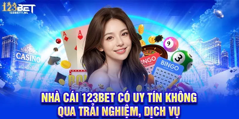 Nhà cái 123Bet có uy tín không qua trải nghiệm, dịch vụ