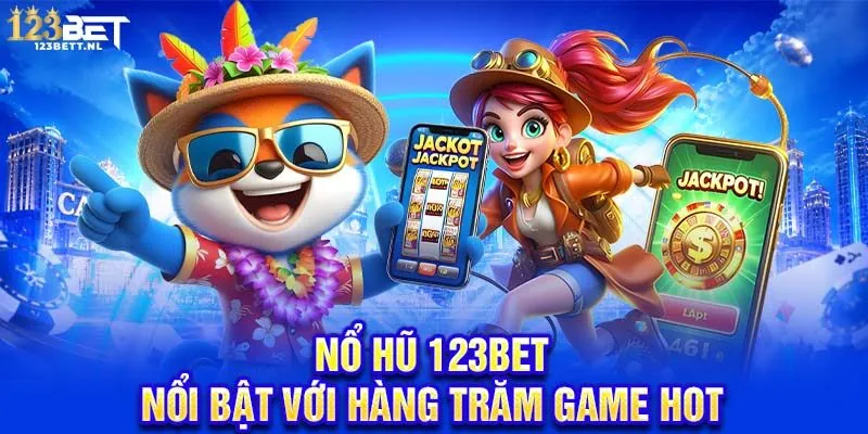 Nổ hũ 123bet nổi bật với hàng trăm game HOT