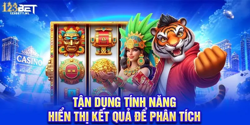 Tận dụng tính năng hiển thị kết quả để phân tích